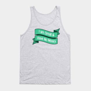 I Am Small and Have No Money Tank Top